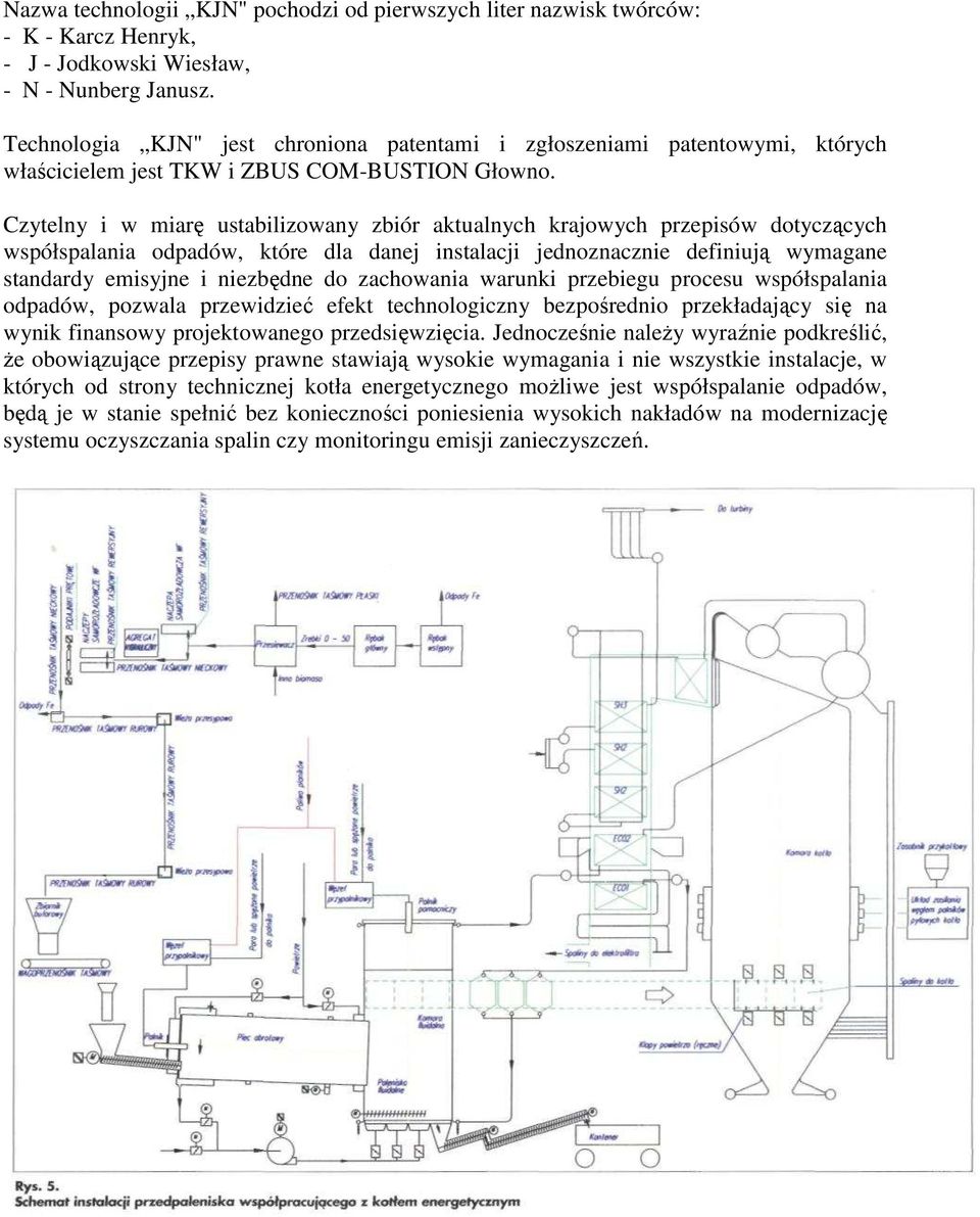 Czytelny i w miarę ustabilizowany zbiór aktualnych krajowych przepisów dotyczących współspalania odpadów, które dla danej instalacji jednoznacznie definiują wymagane standardy emisyjne i niezbędne do