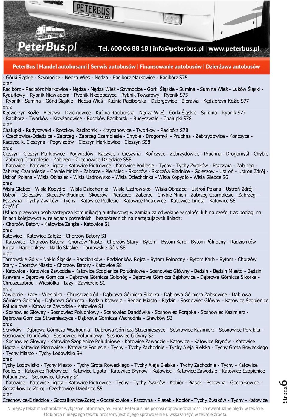 Kędzierzyn-Koźle S77 Kędzierzyn-Koźle - Bierawa - Dziergowice - Kuźnia Raciborska - Nędza Wieś - Górki Śląskie - Sumina - Rybnik S77 - Racibórz - Tworków - Krzyżanowice - Roszków Raciborski -