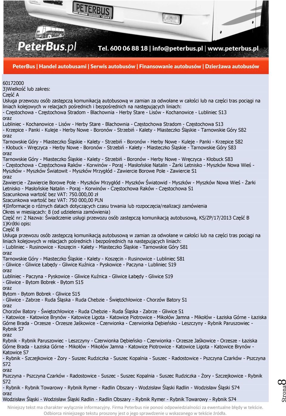 Śląskie - Kalety - Strzebiń - Boronów - Herby Nowe - Kuleje - Panki - Krzepice S82 - Kłobuck - Wręczyca - Herby Nowe - Boronów - Strzebiń - Kalety - Miasteczko Śląskie - Tarnowskie Góry S83