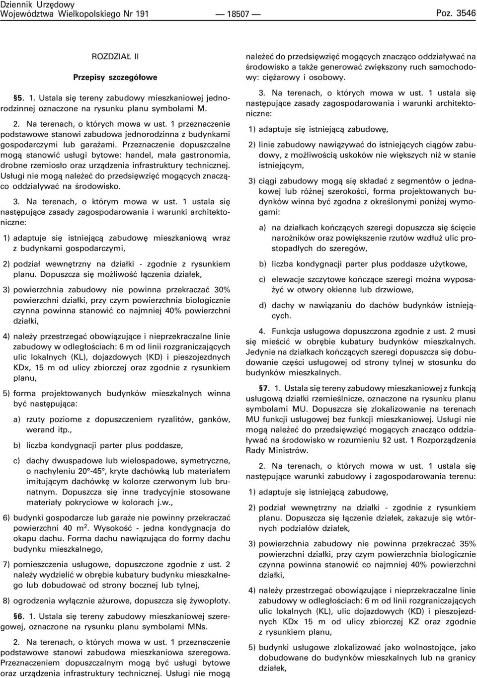 Przeznaczenie dopuszczalne mog¹ stanowiæ us³ugi bytowe: handel, ma³a gastronomia, drobne rzemios³o oraz urz¹dzenia infrastruktury technicznej.