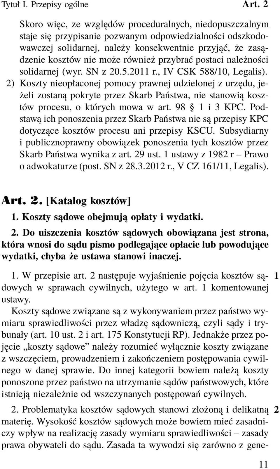 również przybrać postaci należności solidarnej (wyr. SN z 20.5.2011 r., IV CSK 588/10, Legalis).
