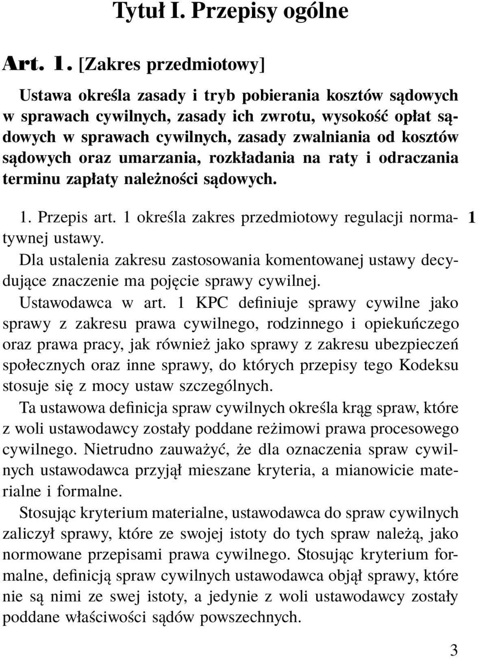 sądowych oraz umarzania, rozkładania na raty i odraczania terminu zapłaty należności sądowych. 1. Przepis art. 1 określa zakres przedmiotowy regulacji norma- 1 tywnej ustawy.