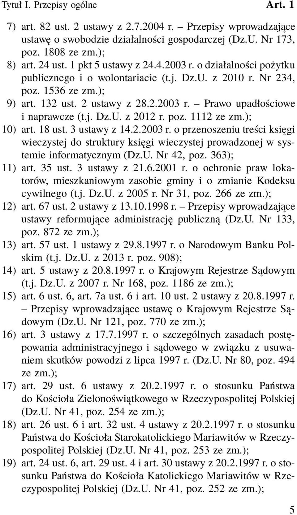 j. Dz.U. z 2012 r. poz. 1112 ze zm.); 10) art. 18 ust. 3 ustawy z 14.2.2003 r. o przenoszeniu treści księgi wieczystej do struktury księgi wieczystej prowadzonej w systemie informatycznym (Dz.U. Nr 42, poz.