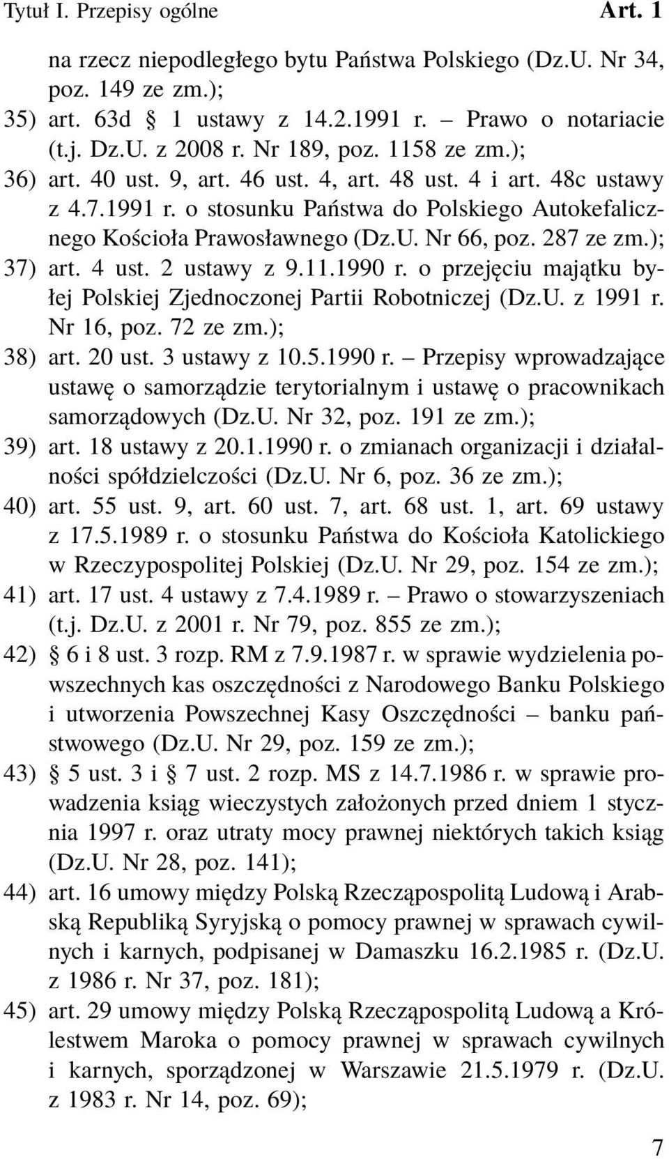 ); 37) art. 4 ust. 2 ustawy z 9.11.1990 r. o przejęciu majątku byłej Polskiej Zjednoczonej Partii Robotniczej (Dz.U. z 1991 r. Nr 16, poz. 72 ze zm.); 38) art. 20 ust. 3 ustawy z 10.5.1990 r. Przepisy wprowadzające ustawę o samorządzie terytorialnym i ustawę o pracownikach samorządowych (Dz.