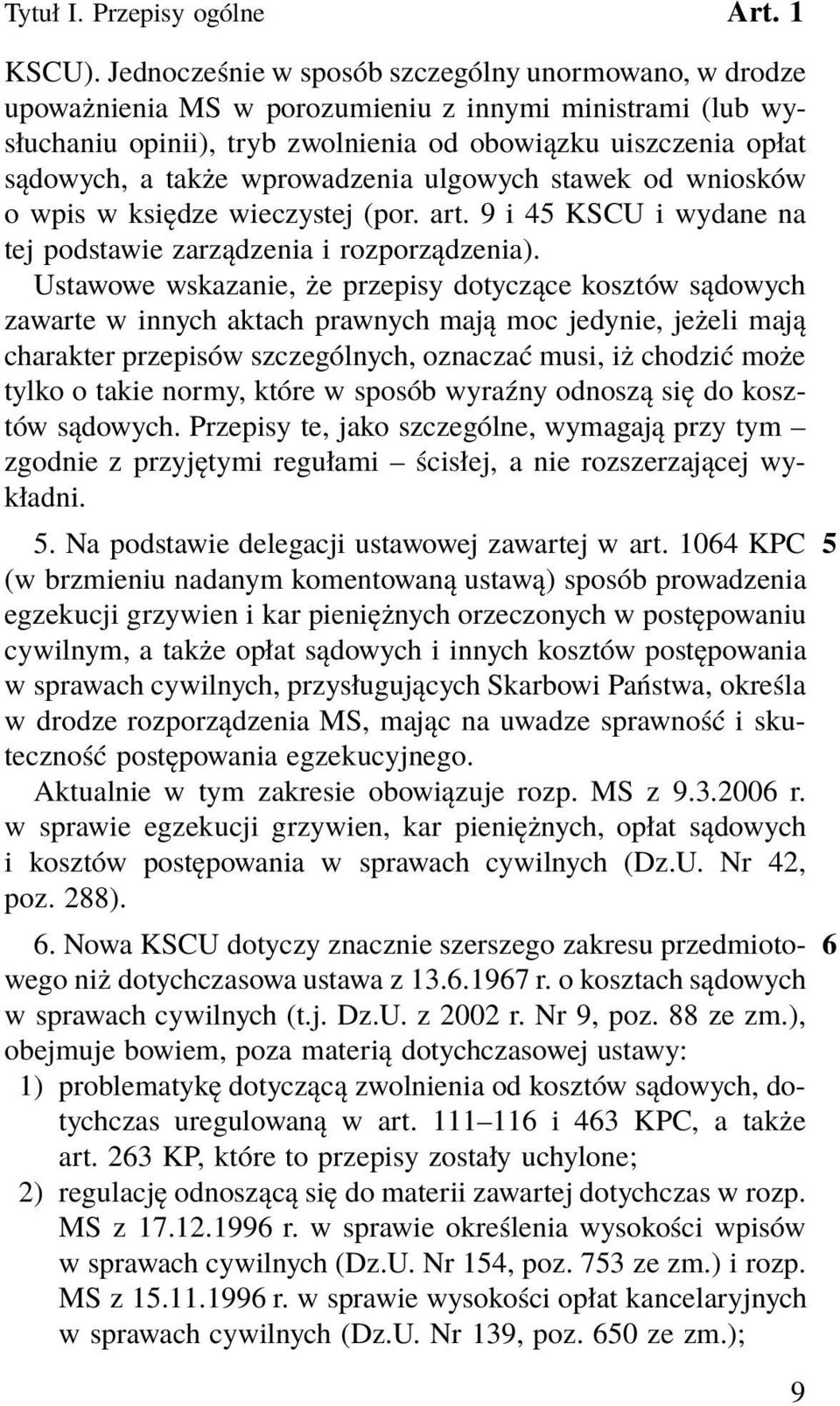 wprowadzenia ulgowych stawek od wniosków o wpis w księdze wieczystej (por. art. 9 i 45 KSCU i wydane na tej podstawie zarządzenia i rozporządzenia).