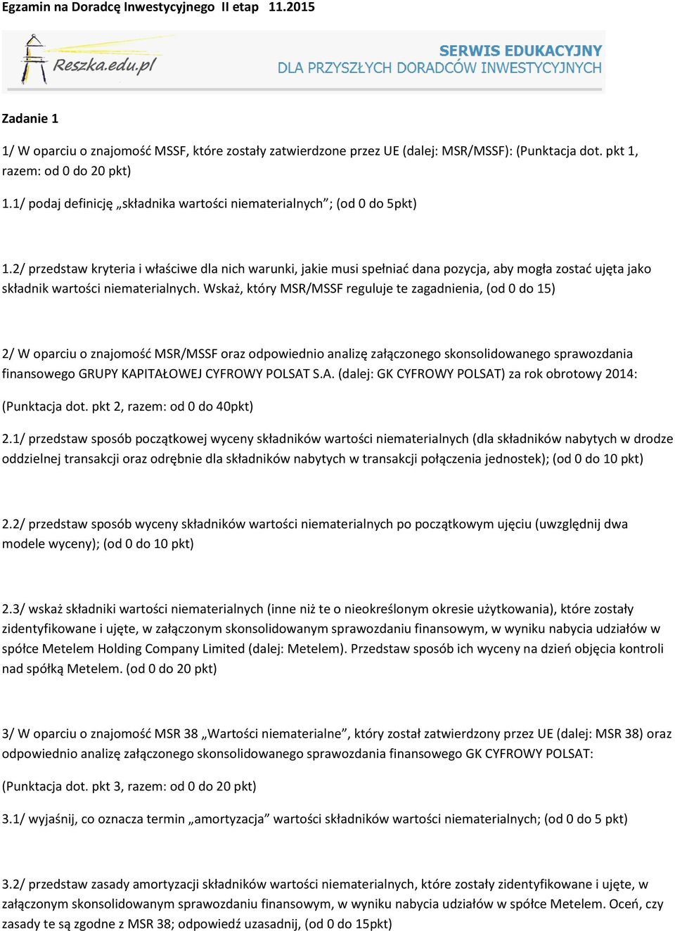 2/ przedstaw kryteria i właściwe dla nich warunki, jakie musi spełniać dana pozycja, aby mogła zostać ujęta jako składnik wartości niematerialnych.