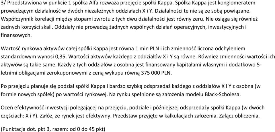 Oddziały nie prowadzą żadnych wspólnych działań operacyjnych, inwestycyjnych i finansowych.