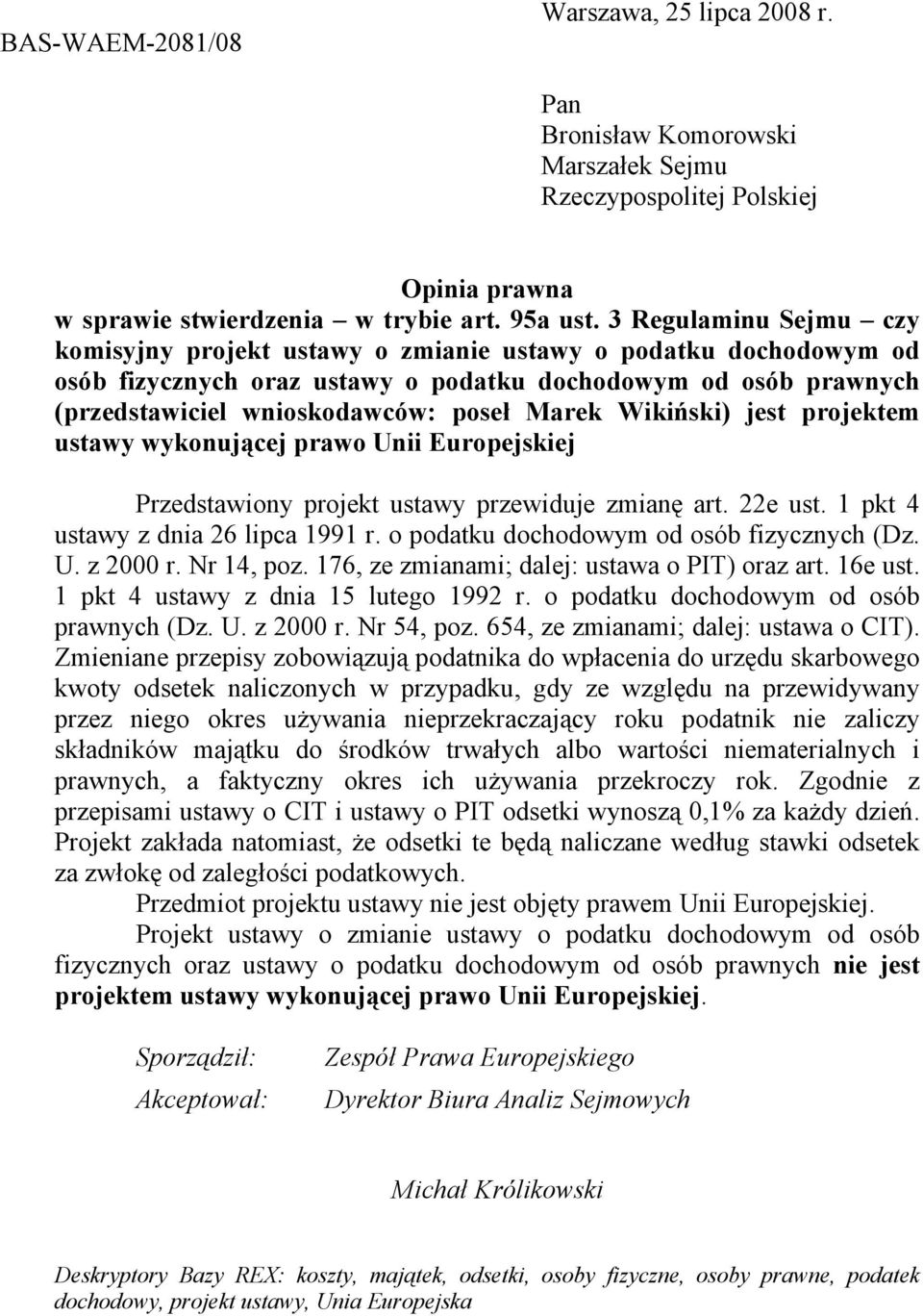 Wikiński) jest projektem ustawy wykonującej prawo Unii Europejskiej Przedstawiony projekt ustawy przewiduje zmianę art. 22e ust. 1 pkt 4 ustawy z dnia 26 lipca 1991 r.