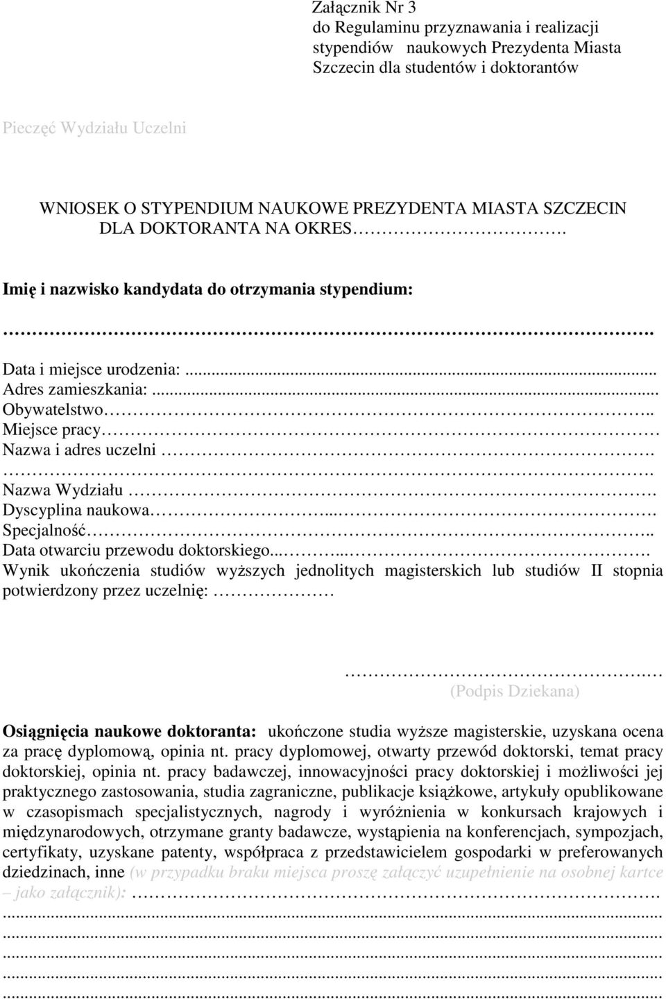 . Nazwa Wydziału. Dyscyplina naukowa.... Specjalność.. Data otwarciu przewodu doktorskiego.