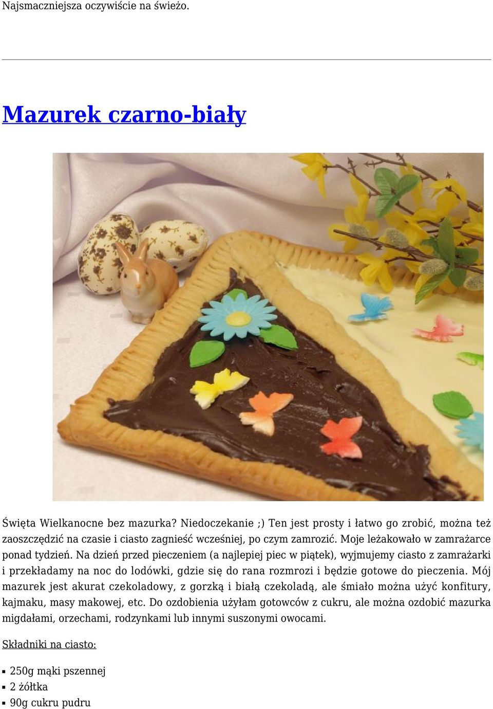 Na dzień przed pieczeniem (a najlepiej piec w piątek), wyjmujemy ciasto z zamrażarki i przekładamy na noc do lodówki, gdzie się do rana rozmrozi i będzie gotowe do pieczenia.