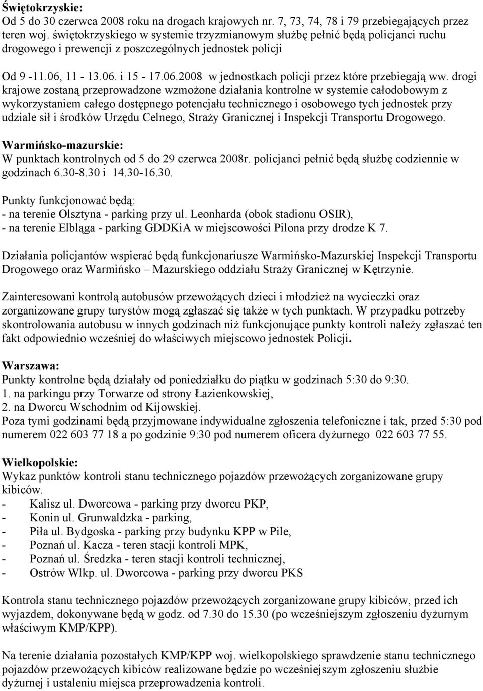 drogi krajowe zostaną przeprowadzone wzmożone działania kontrolne w systemie całodobowym z wykorzystaniem całego dostępnego potencjału technicznego i osobowego tych jednostek przy udziale sił i