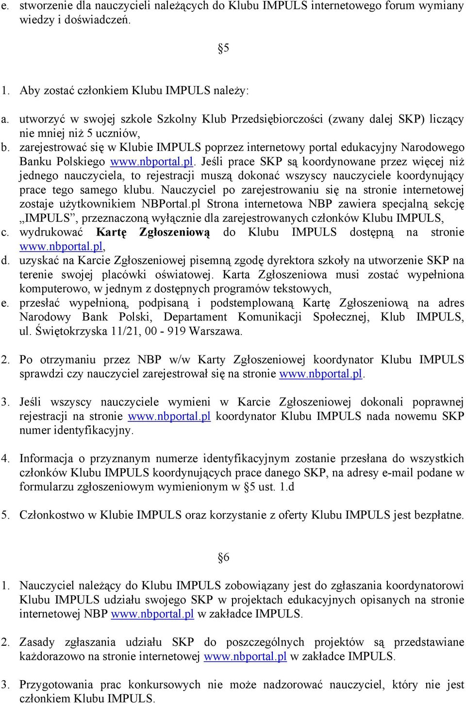 zarejestrować się w Klubie IMPULS poprzez internetowy portal edukacyjny Narodowego Banku Polskiego www.nbportal.pl.