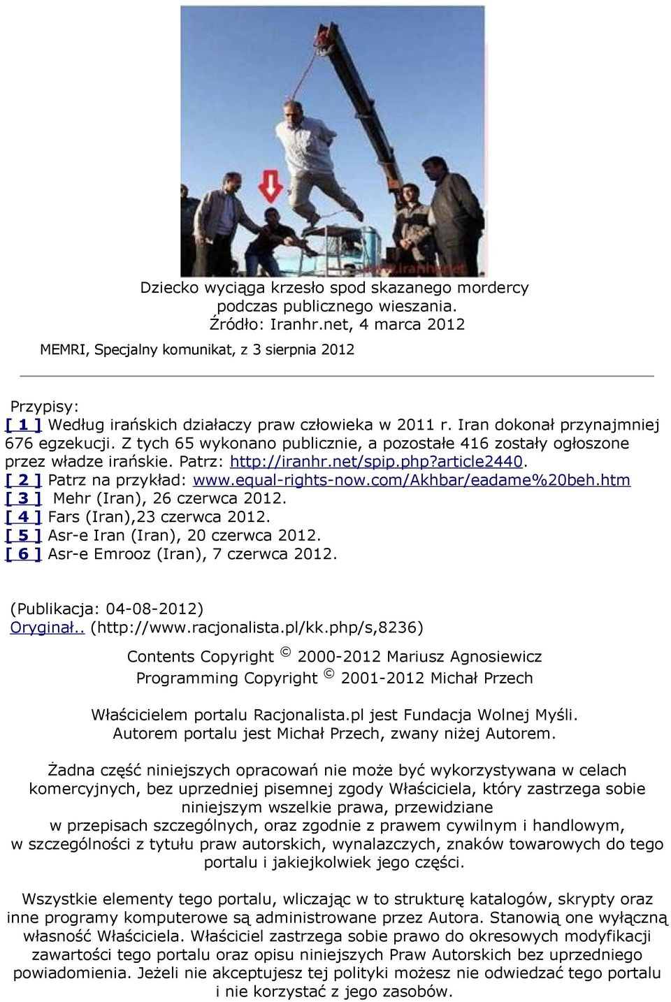 Z tych 65 wykonano publicznie, a pozostałe 416 zostały ogłoszone przez władze irańskie. Patrz: http://iranhr.net/spip.php?article2440. [ 2 ] Patrz na przykład: www.equal-rights-now.