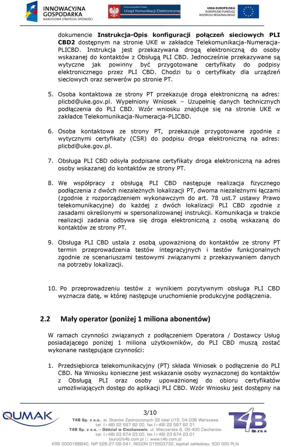 Jednocześnie przekazywane są wytyczne jak powinny być przygotowane certyfikaty do podpisy elektronicznego przez PLI CBD. Chodzi tu o certyfikaty dla urządzeń sieciowych oraz serwerów po stronie PT. 5.