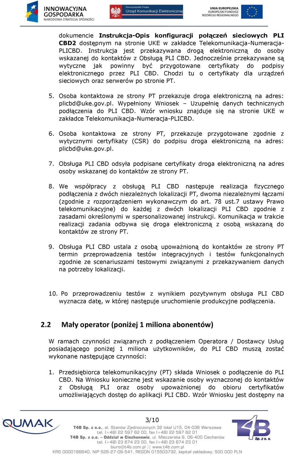 Jednocześnie przekazywane są wytyczne jak powinny być przygotowane certyfikaty do podpisy elektronicznego przez PLI CBD. Chodzi tu o certyfikaty dla urządzeń sieciowych oraz serwerów po stronie PT. 5.