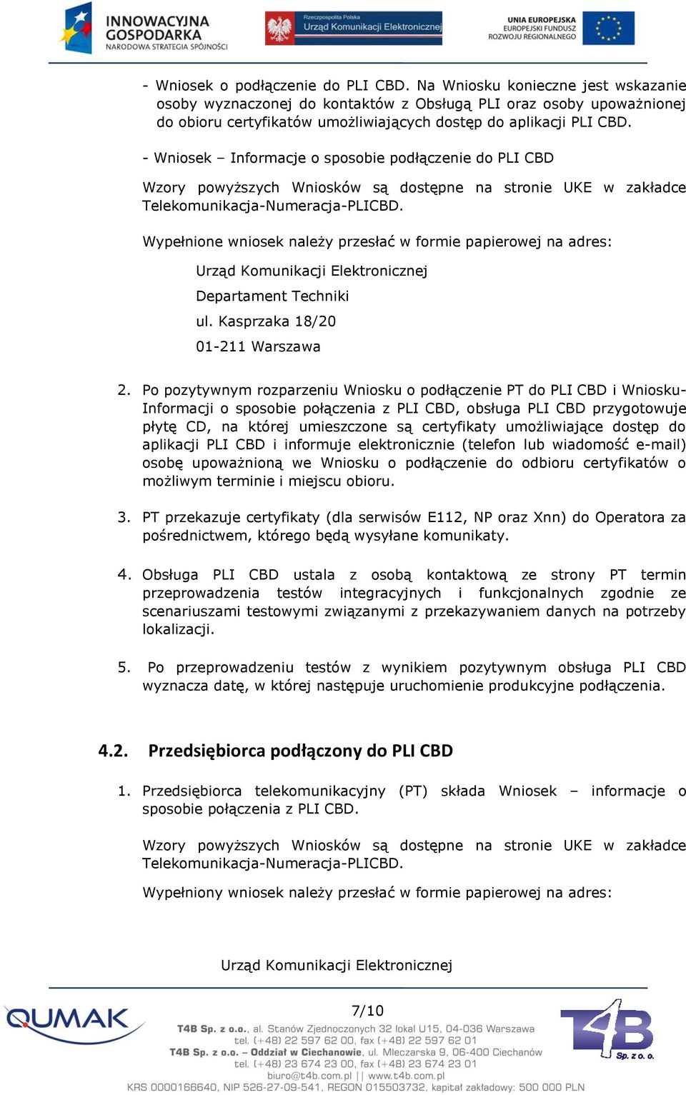 - Wniosek Informacje o sposobie podłączenie do PLI CBD Wzory powyższych Wniosków są dostępne na stronie UKE w zakładce Telekomunikacja-Numeracja-PLICBD.