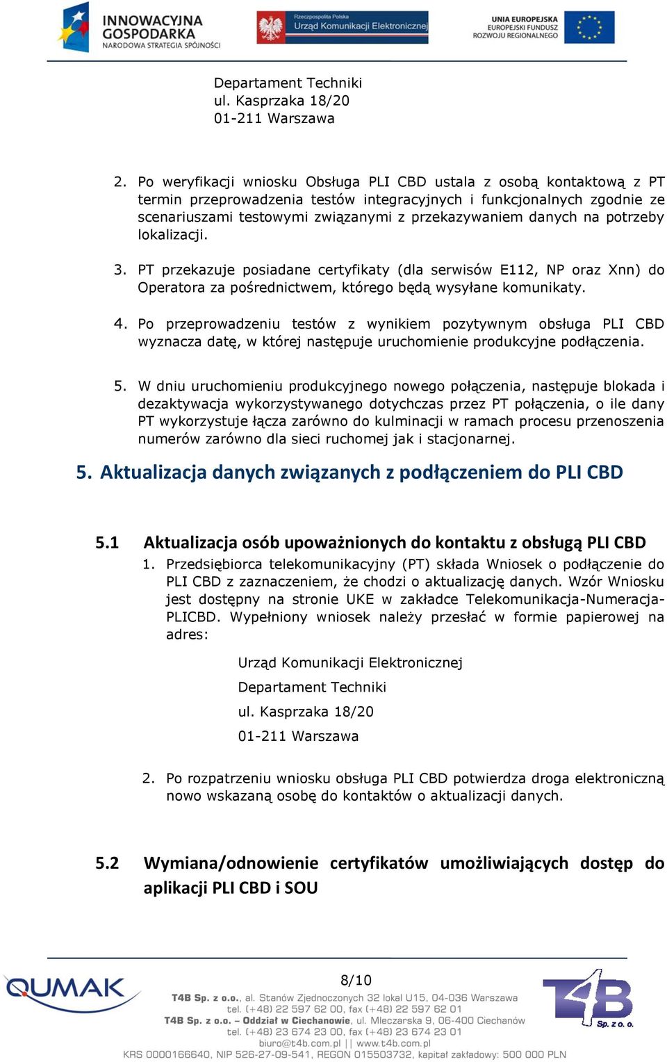 Po przeprowadzeniu testów z wynikiem pozytywnym obsługa PLI CBD wyznacza datę, w której następuje uruchomienie produkcyjne podłączenia. 5.