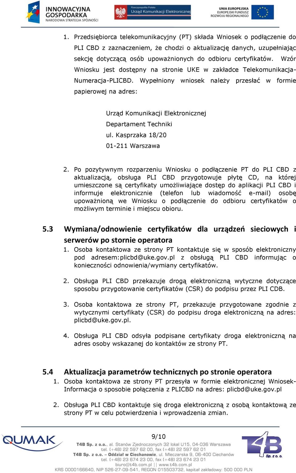 Po pozytywnym rozparzeniu Wniosku o podłączenie PT do PLI CBD z aktualizacją, obsługa PLI CBD przygotowuje płytę CD, na której umieszczone są certyfikaty umożliwiające dostęp do aplikacji PLI CBD i