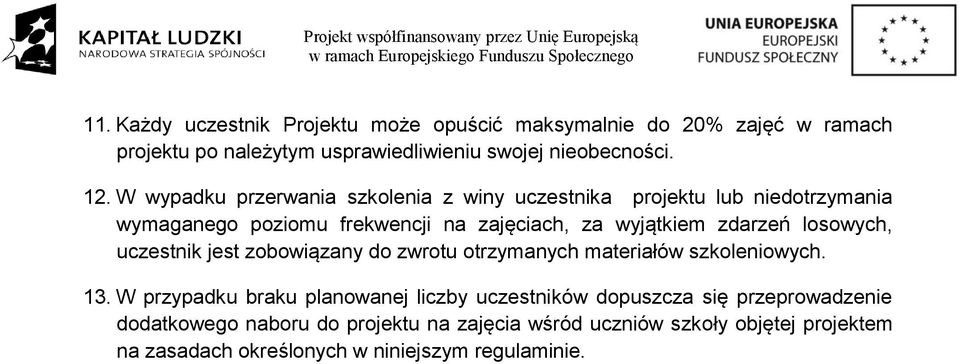 losowych, uczestnik jest zobowiązany do zwrotu otrzymanych materiałów szkoleniowych. 13.