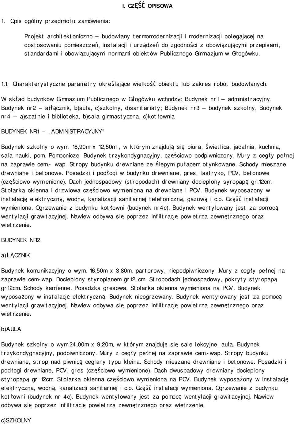 przepisami, standardami i obowiązującymi normami obiektów Publicznego Gimnazjum w Głogówku. 1.1. Charakterystyczne parametry określające wielkość obiektu lub zakres robót budowlanych.