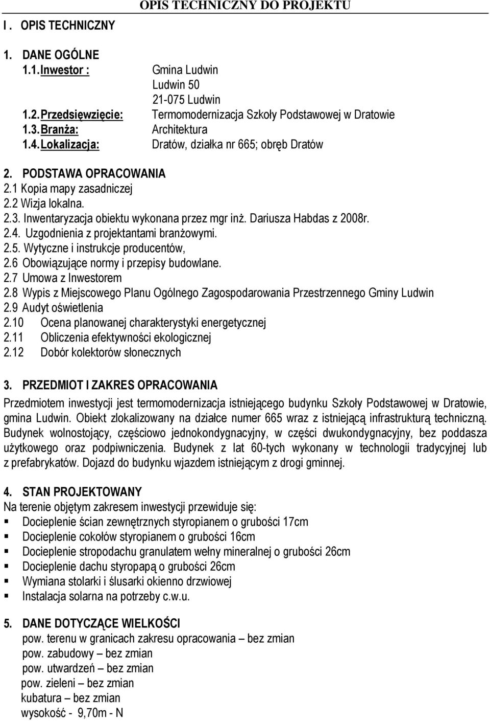 Dariusza Habdas z 2008r. 2.4. Uzgodnienia z projektantami branżowymi. 2.5. Wytyczne i instrukcje producentów, 2.6 Obowiązujące normy i przepisy budowlane. 2.7 Umowa z Inwestorem 2.