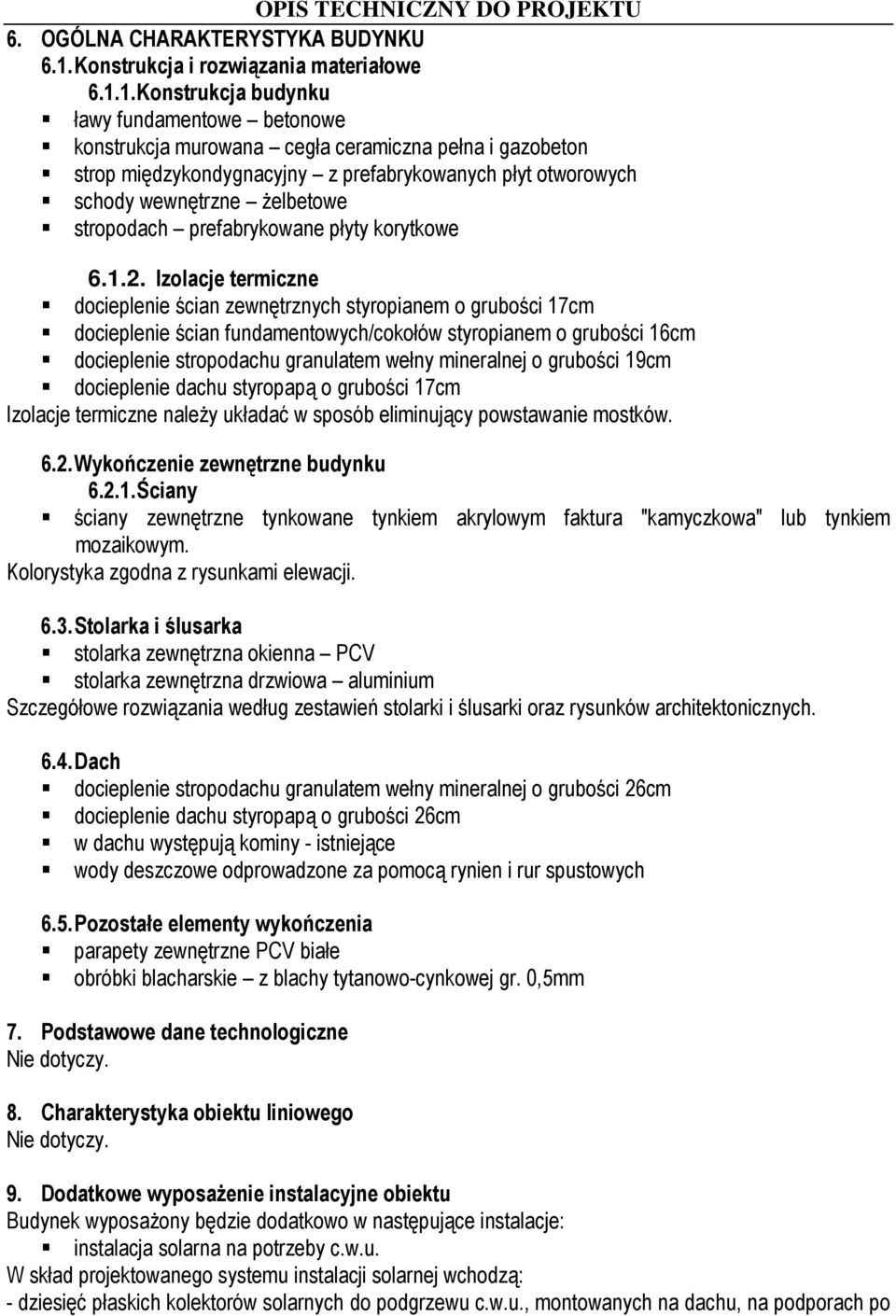 1. Konstrukcja budynku ławy fundamentowe betonowe konstrukcja murowana cegła ceramiczna pełna i gazobeton strop międzykondygnacyjny z prefabrykowanych płyt otworowych schody wewnętrzne żelbetowe