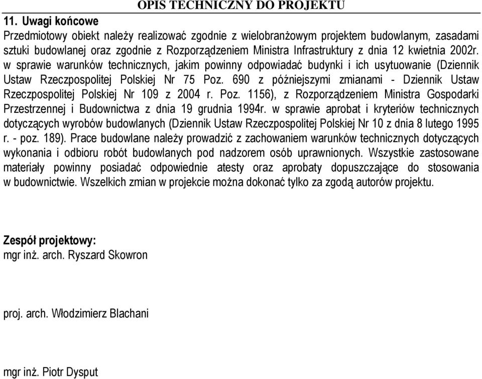 690 z późniejszymi zmianami - Dziennik Ustaw Rzeczpospolitej Polskiej Nr 109 z 2004 r. Poz. 1156), z Rozporządzeniem Ministra Gospodarki Przestrzennej i Budownictwa z dnia 19 grudnia 1994r.