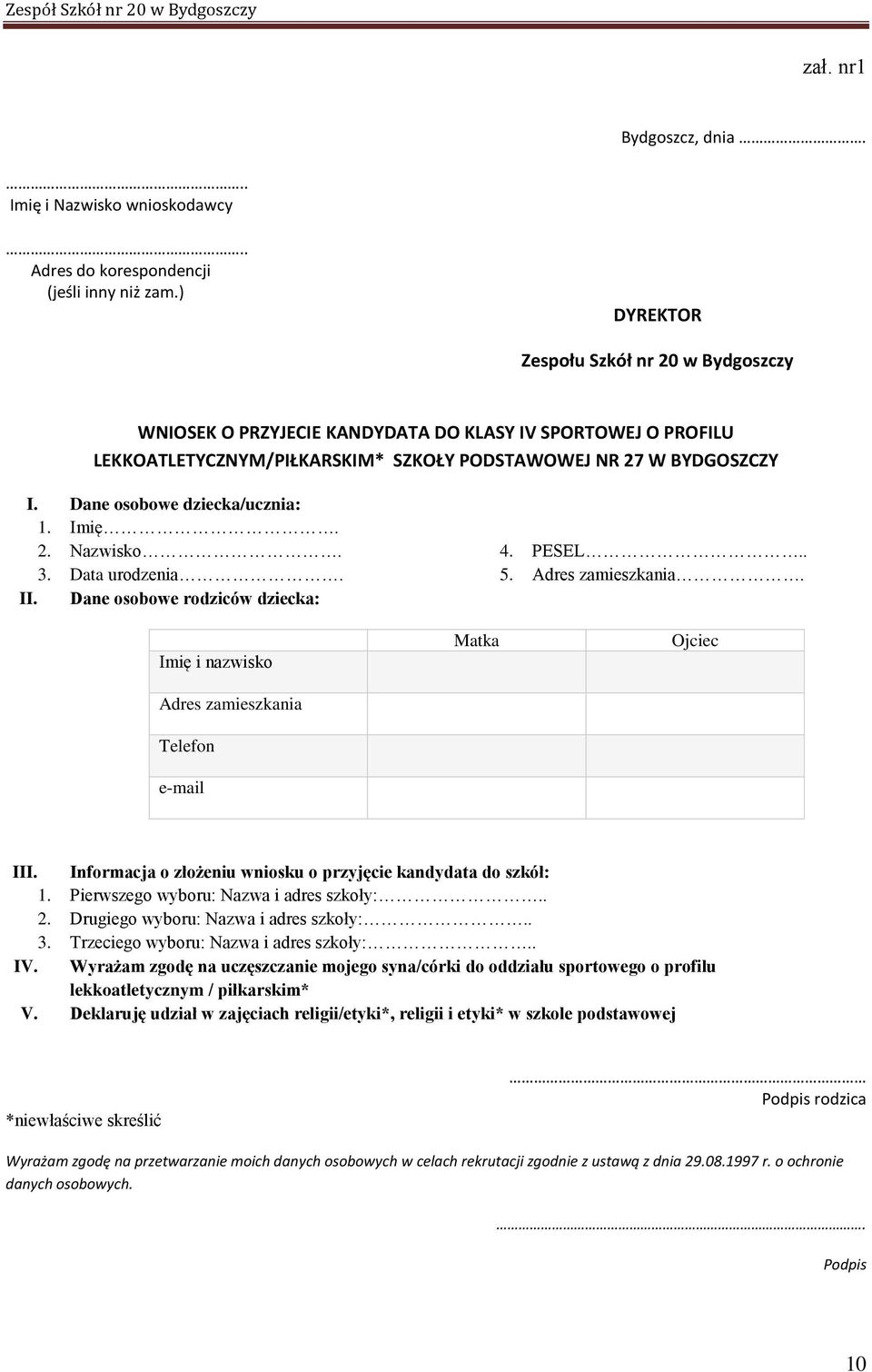 Dane osobowe dziecka/ucznia: 1. Imię. 2. Nazwisko. 3. Data urodzenia. II. Dane osobowe rodziców dziecka: 4. PESEL.. 5. Adres zamieszkania.