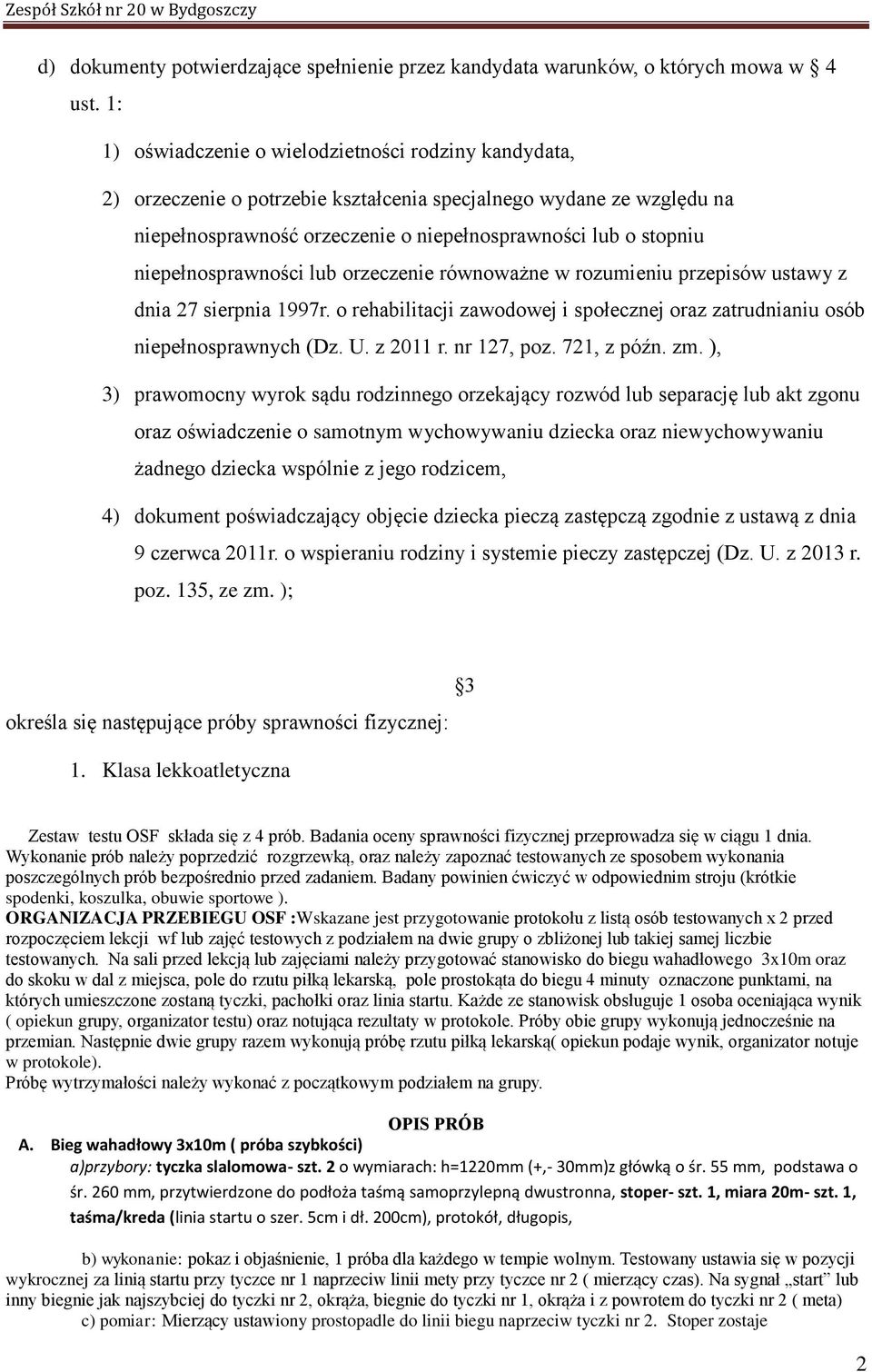 niepełnosprawności lub orzeczenie równoważne w rozumieniu przepisów ustawy z dnia 27 sierpnia 1997r. o rehabilitacji zawodowej i społecznej oraz zatrudnianiu osób niepełnosprawnych (Dz. U. z 2011 r.