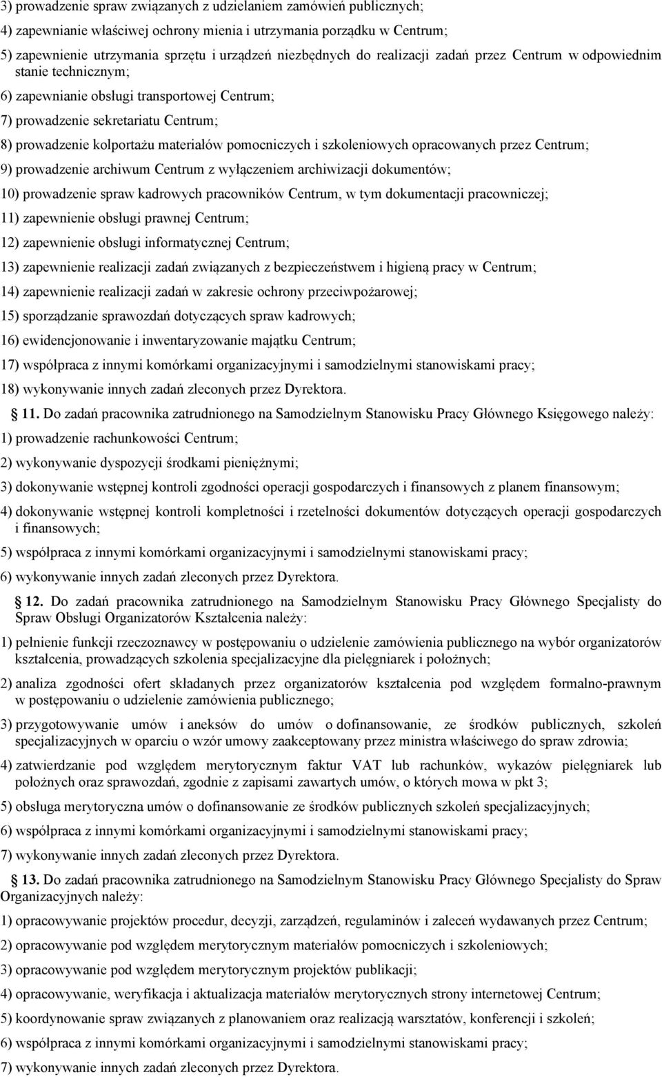 pomocniczych i szkoleniowych opracowanych przez Centrum; 9) prowadzenie archiwum Centrum z wyłączeniem archiwizacji dokumentów; 10) prowadzenie spraw kadrowych pracowników Centrum, w tym dokumentacji