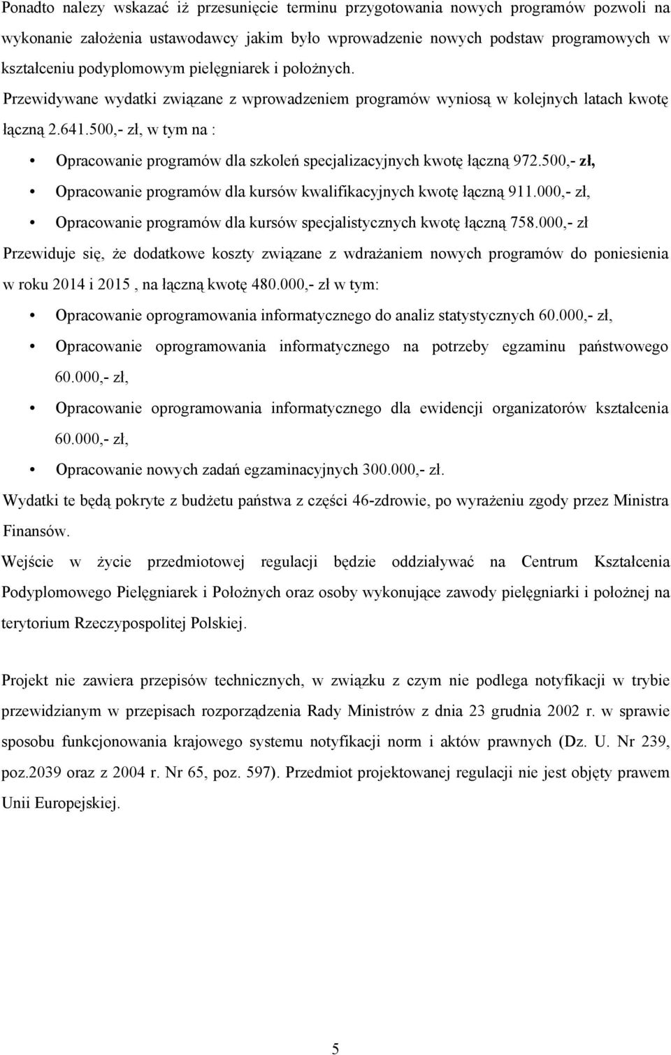 500,- zł, w tym na : Opracowanie programów dla szkoleń specjalizacyjnych kwotę łączną 972.500,- zł, Opracowanie programów dla kursów kwalifikacyjnych kwotę łączną 911.