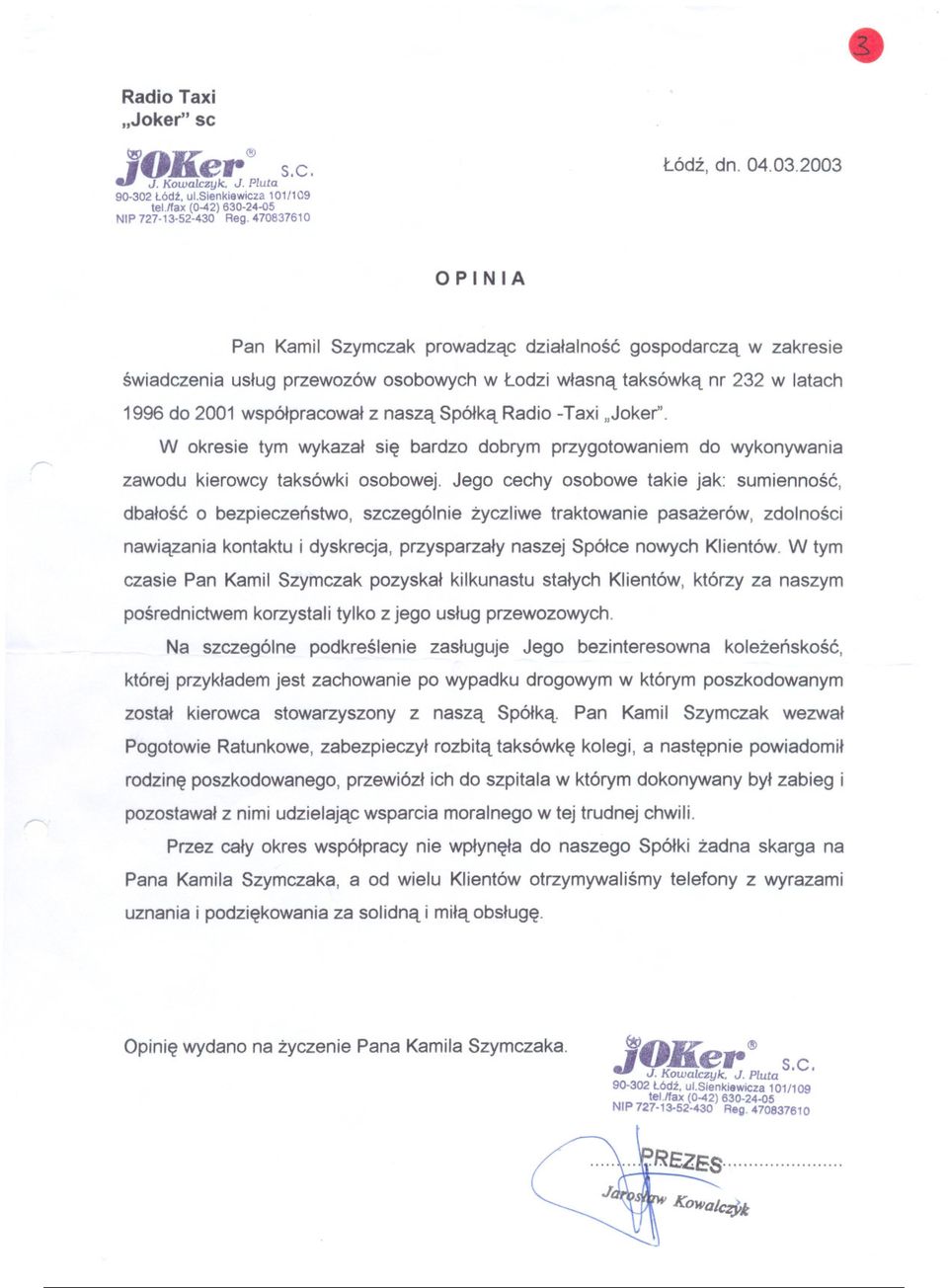 uslug przewozów osobowych w Lodzi wlasna taksówka nr 232 w latach 1996 do 2001 wspólpracowal z nasza Spólka Radio -Taxi Joker W okresie tym wykazal sie bardzo dobrym przygotowaniem do wykonywania