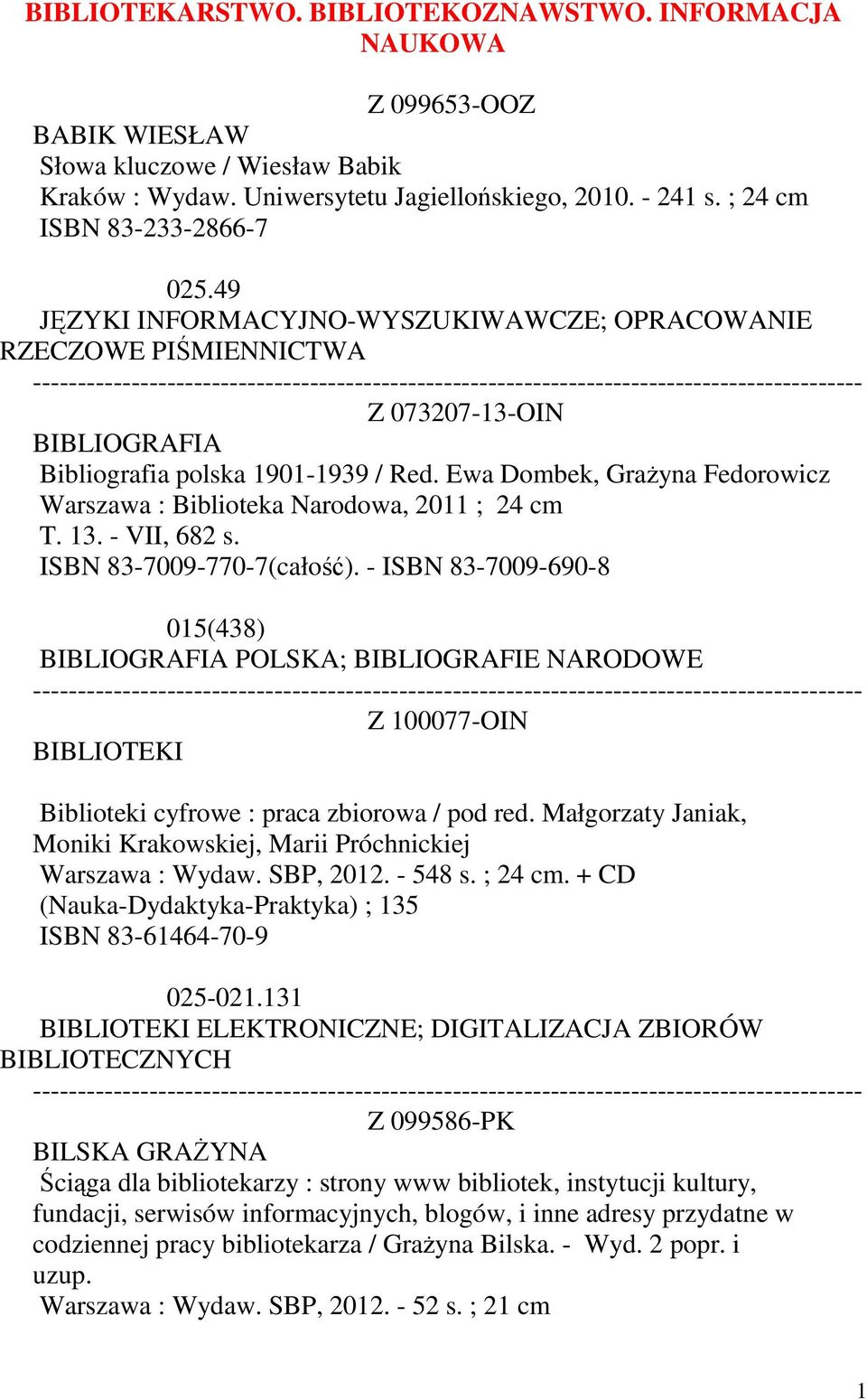 Ewa Dombek, Grażyna Fedorowicz Warszawa : Biblioteka Narodowa, 2011 ; 24 cm T. 13. - VII, 682 s. ISBN 83-7009-770-7(całość).