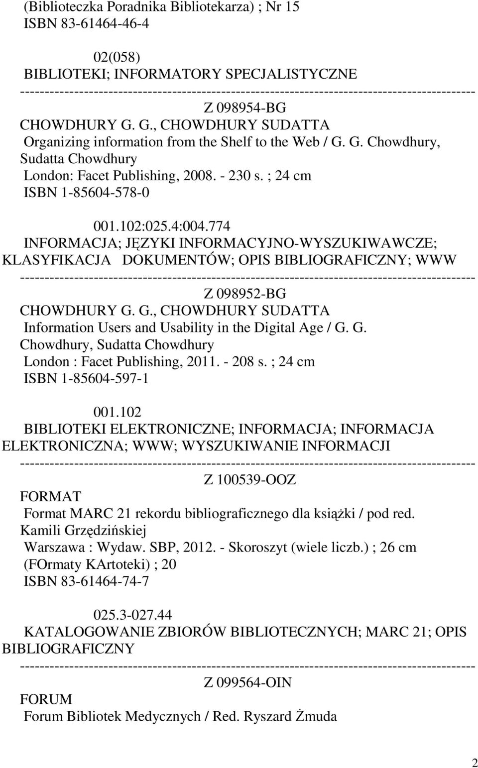 774 INFORMACJA; JĘZYKI INFORMACYJNO-WYSZUKIWAWCZE; KLASYFIKACJA DOKUMENTÓW; OPIS BIBLIOGRAFICZNY; WWW Z 098952-BG CHOWDHURY G.