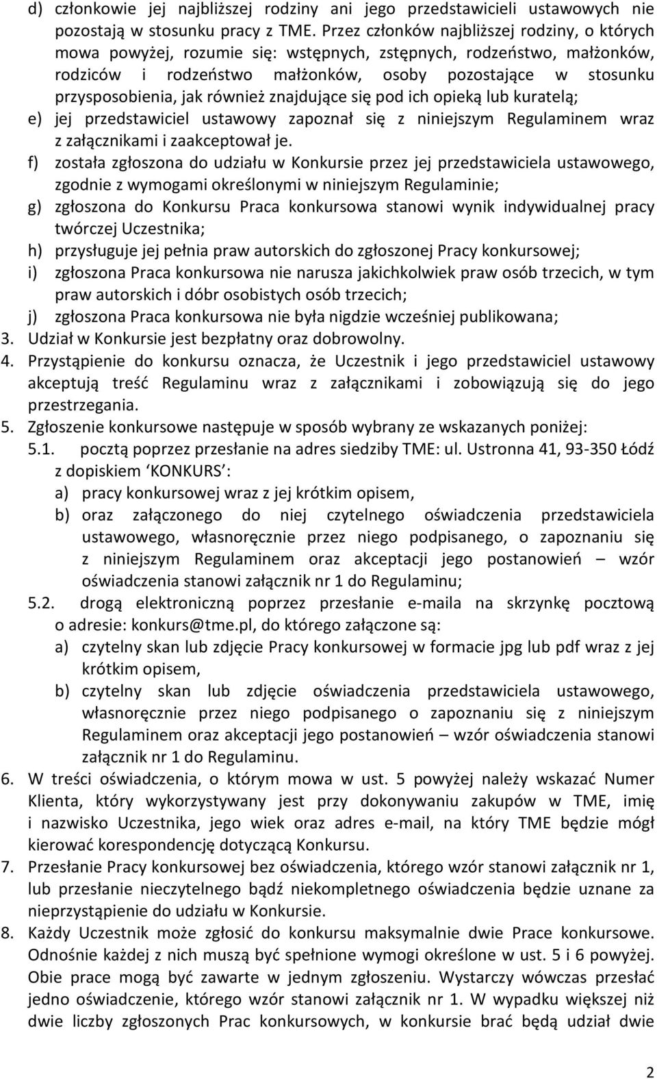 jak również znajdujące się pod ich opieką lub kuratelą; e) jej przedstawiciel ustawowy zapoznał się z niniejszym Regulaminem wraz z załącznikami i zaakceptował je.