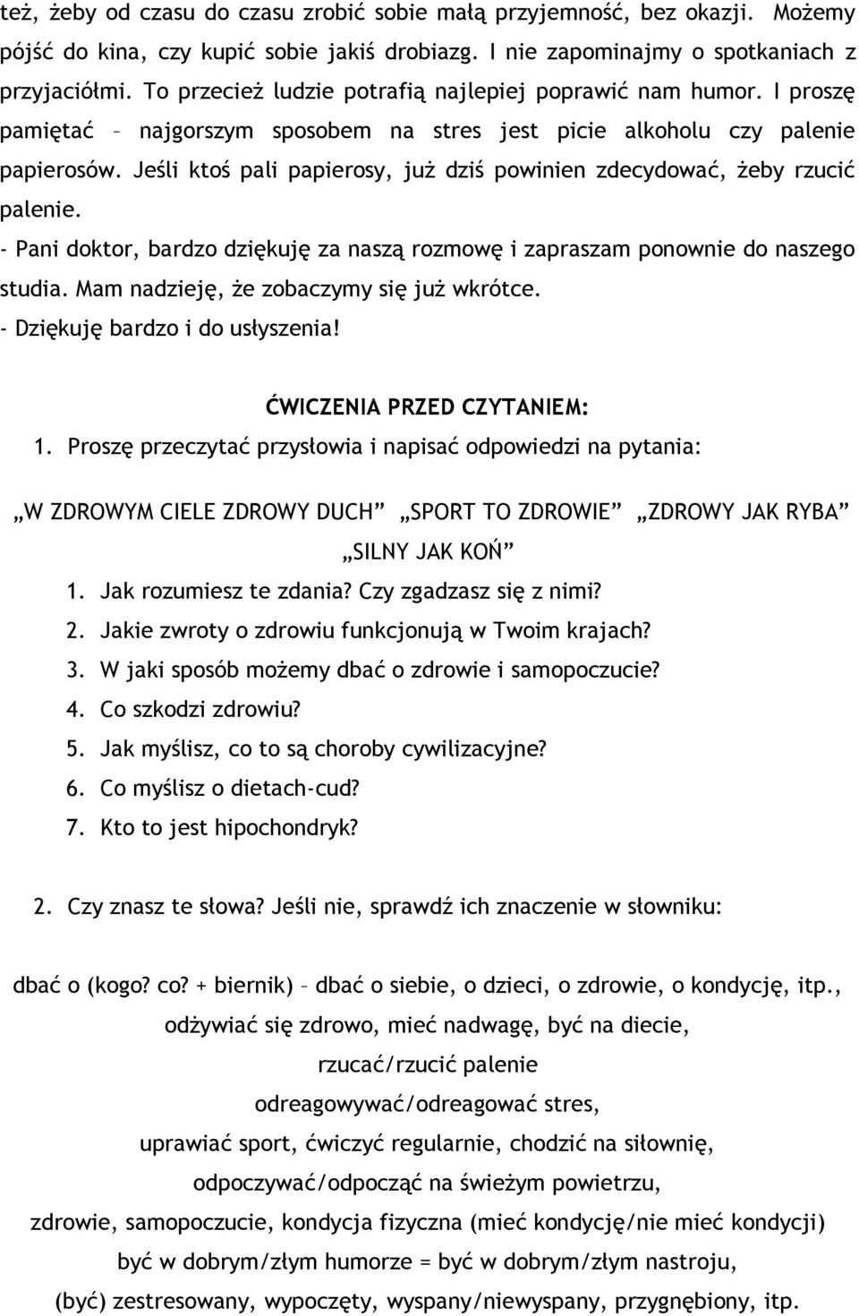 Jeśli ktoś pali papierosy, już dziś powinien zdecydować, żeby rzucić palenie. - Pani doktor, bardzo dziękuję za naszą rozmowę i zapraszam ponownie do naszego studia.