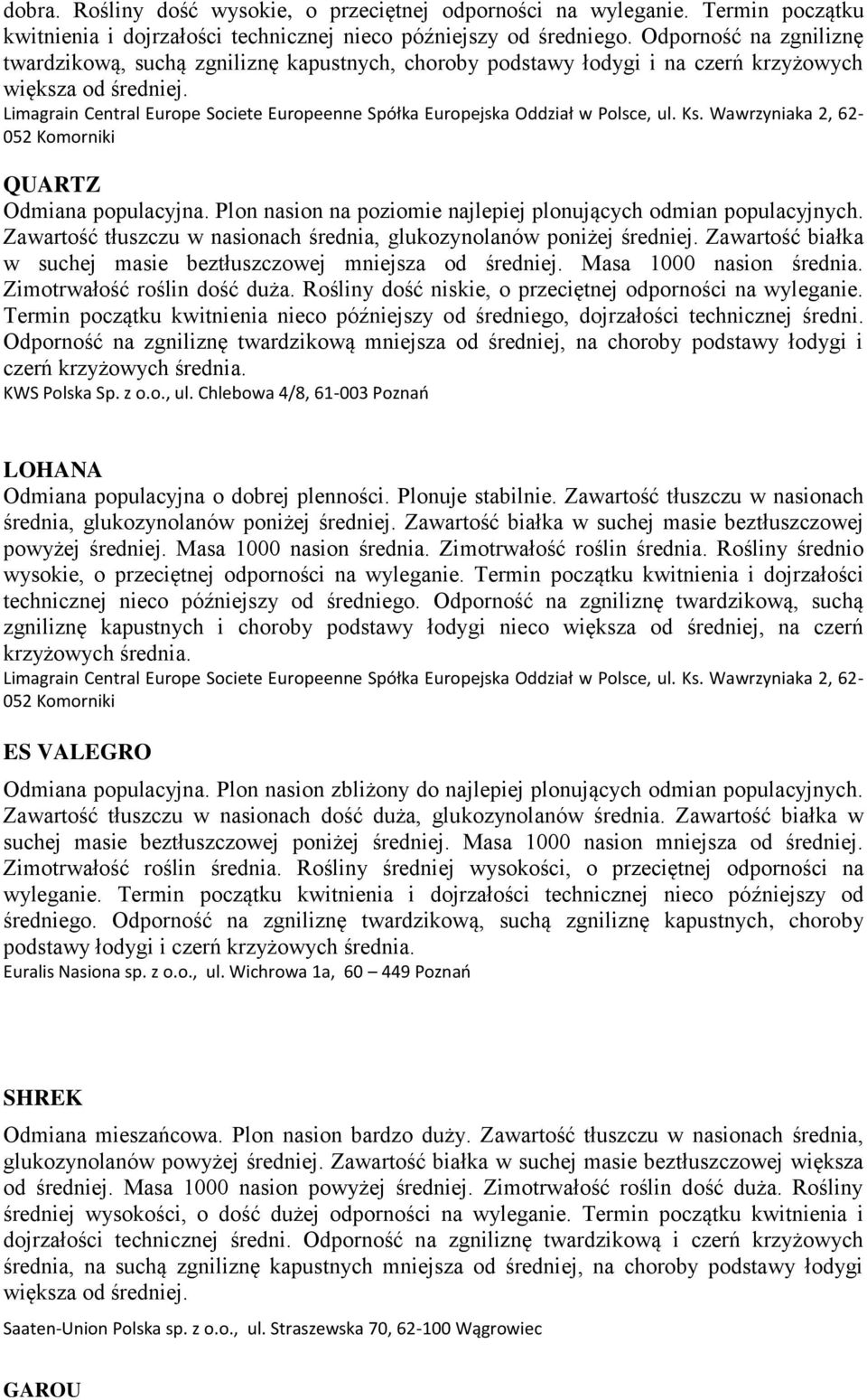 Limagrain Central Europe Societe Europeenne Spółka Europejska Oddział w Polsce, ul. Ks. Wawrzyniaka 2, 62-052 Komorniki QUARTZ Odmiana populacyjna.