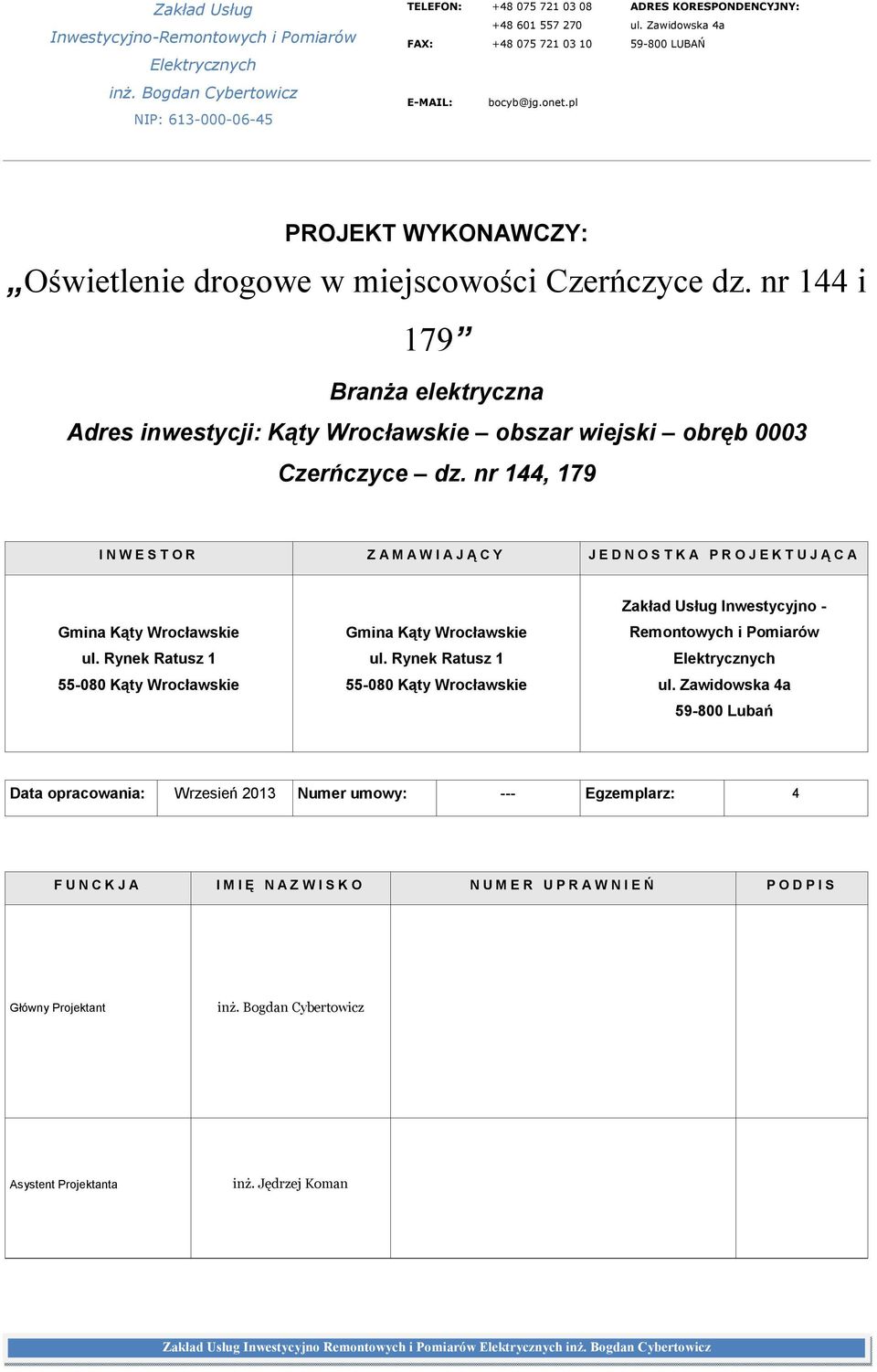 nr 144 i 179 Branża elektryczna Adres inwestycji: Kąty Wrocławskie obszar wiejski obręb 0003 Czerńczyce dz.