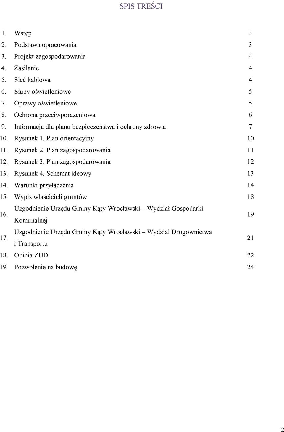 Rysunek 3. Plan zagospodarowania 12 13. Rysunek 4. Schemat ideowy 13 14. Warunki przyłączenia 14 15. Wypis właścicieli gruntów 18 16.