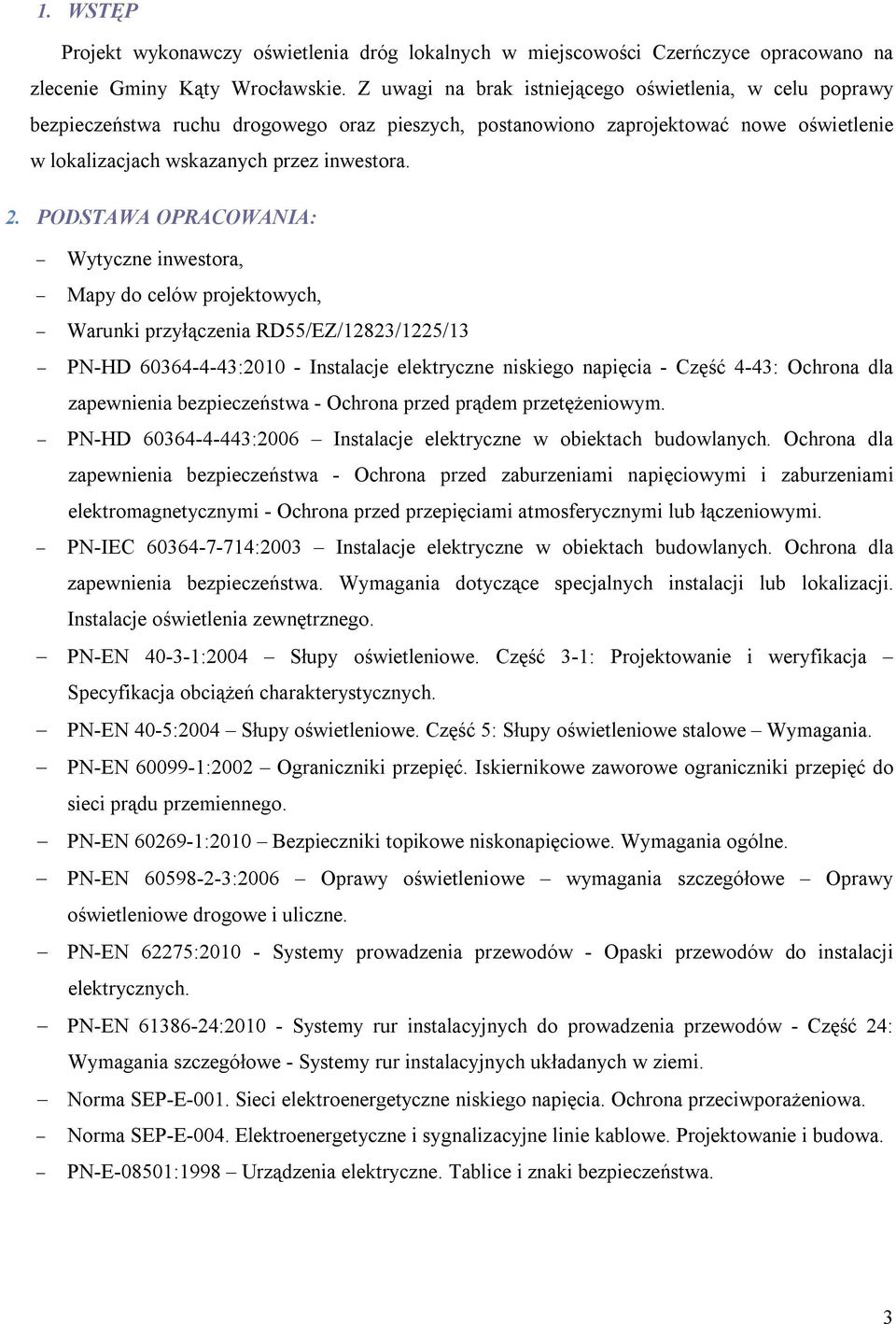 PODSTAWA OPRACOWANIA: Wytyczne inwestora, Mapy do celów projektowych, Warunki przyłączenia RD55/EZ/12823/1225/13 PN-HD 60364-4-43:2010 - Instalacje elektryczne niskiego napięcia - Część 4-43: Ochrona