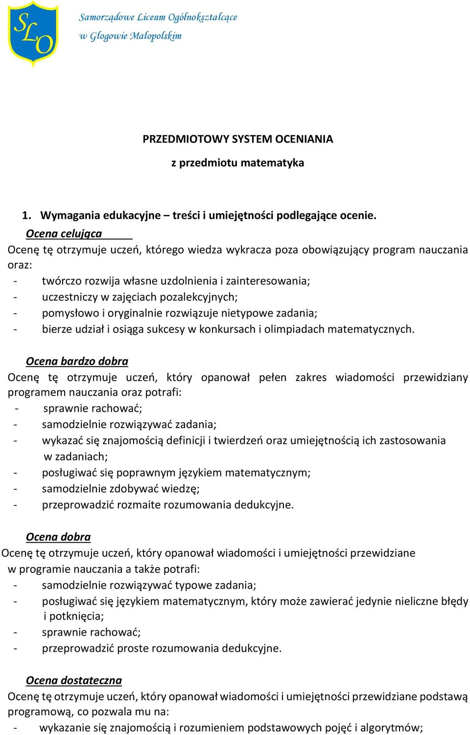 pozalekcyjnych; - pomysłowo i oryginalnie rozwiązuje nietypowe zadania; - bierze udział i osiąga sukcesy w konkursach i olimpiadach matematycznych.