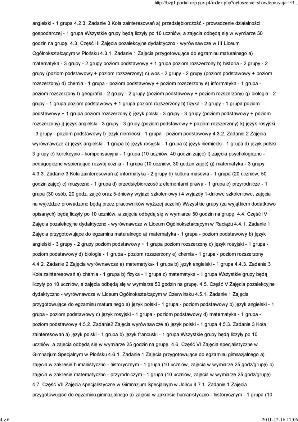 3.1. Zadanie 1 Zajęcia przygotowujące do egzaminu maturalnego a) matematyka - 3 grupy - 2 grupy poziom podstawowy + 1 grupa poziom rozszerzony b) historia - 2 grupy - 2 grupy (poziom podstawowy +