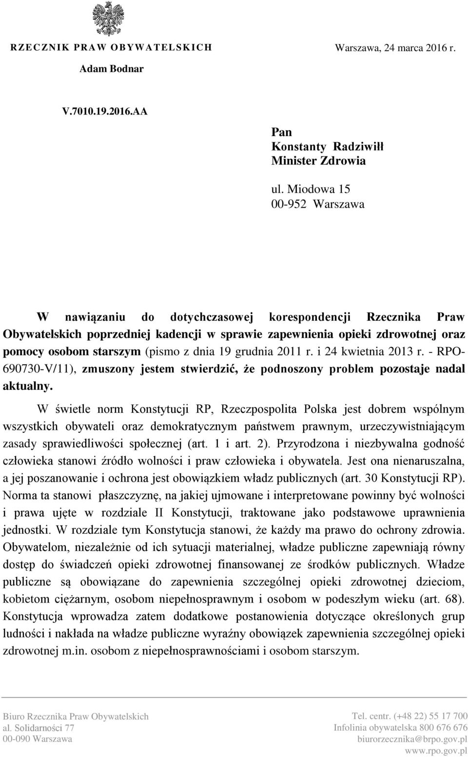 dnia 19 grudnia 2011 r. i 24 kwietnia 2013 r. - RPO- 690730-V/11), zmuszony jestem stwierdzić, że podnoszony problem pozostaje nadal aktualny.