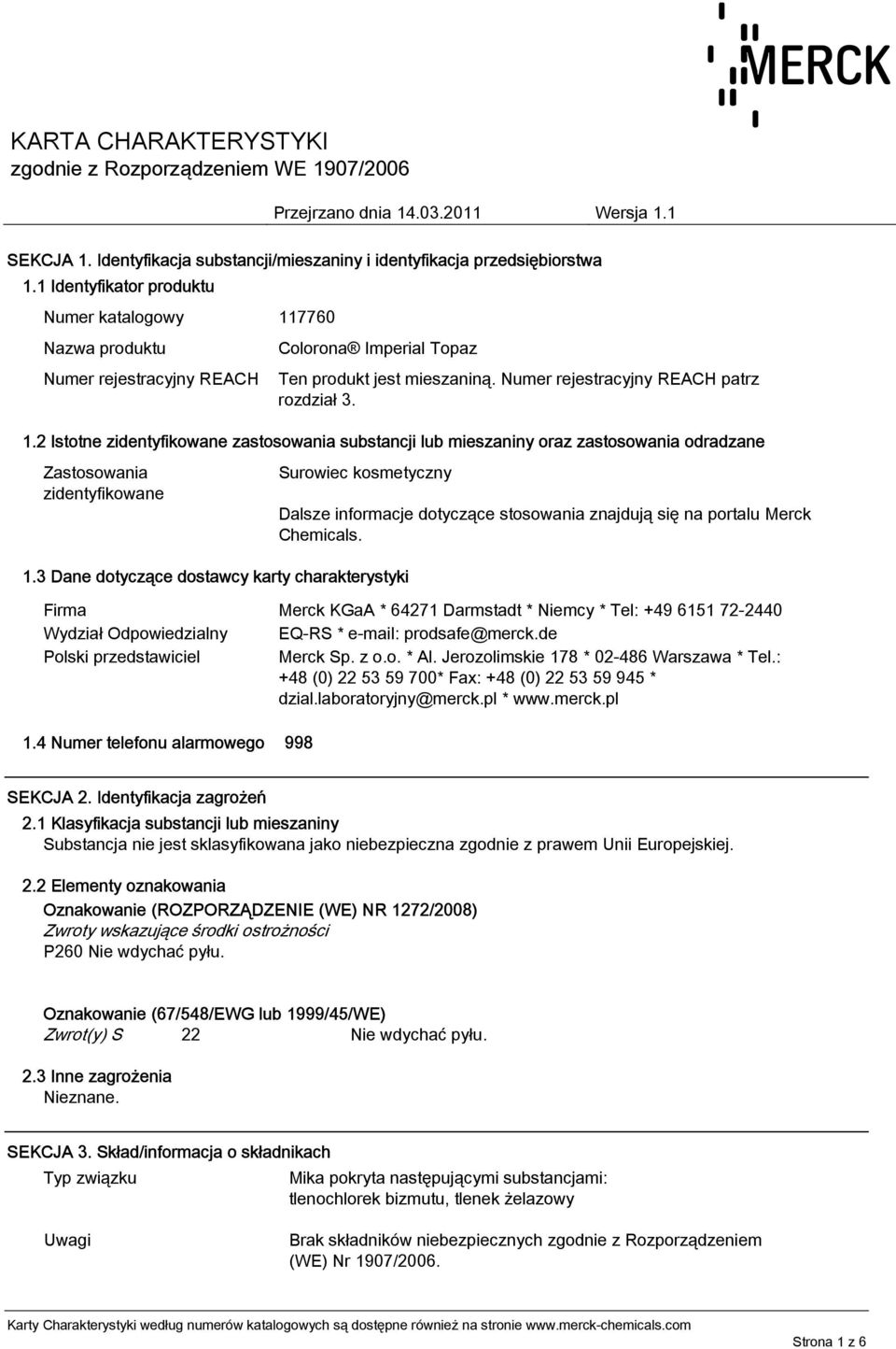 3 Dane dotyczące dostawcy karty charakterystyki Dalsze informacje dotyczące stosowania znajdują się na portalu Merck Chemicals.