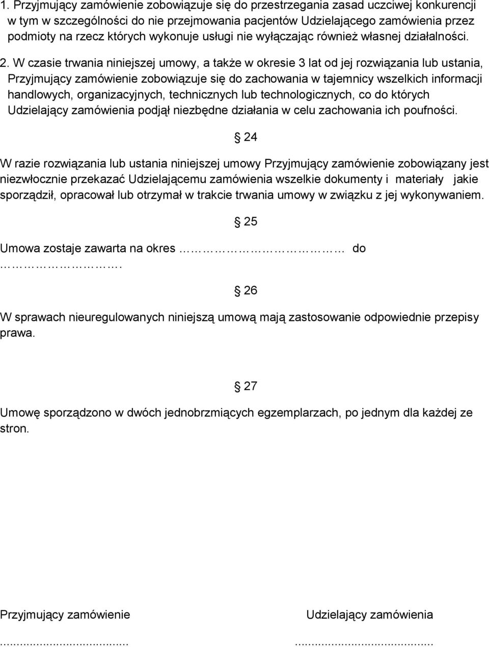 W czasie trwania niniejszej umowy, a także w okresie 3 lat od jej rozwiązania lub ustania, Przyjmujący zamówienie zobowiązuje się do zachowania w tajemnicy wszelkich informacji handlowych,