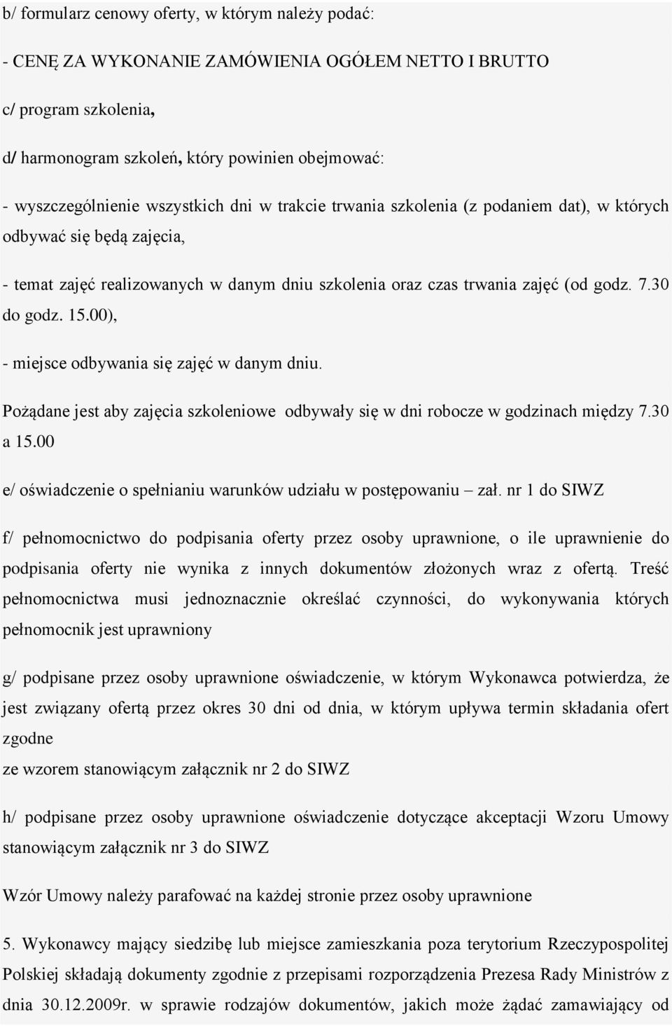 00), - miejsce odbywania się zajęć w danym dniu. Pożądane jest aby zajęcia szkoleniowe odbywały się w dni robocze w godzinach między 7.30 a 15.