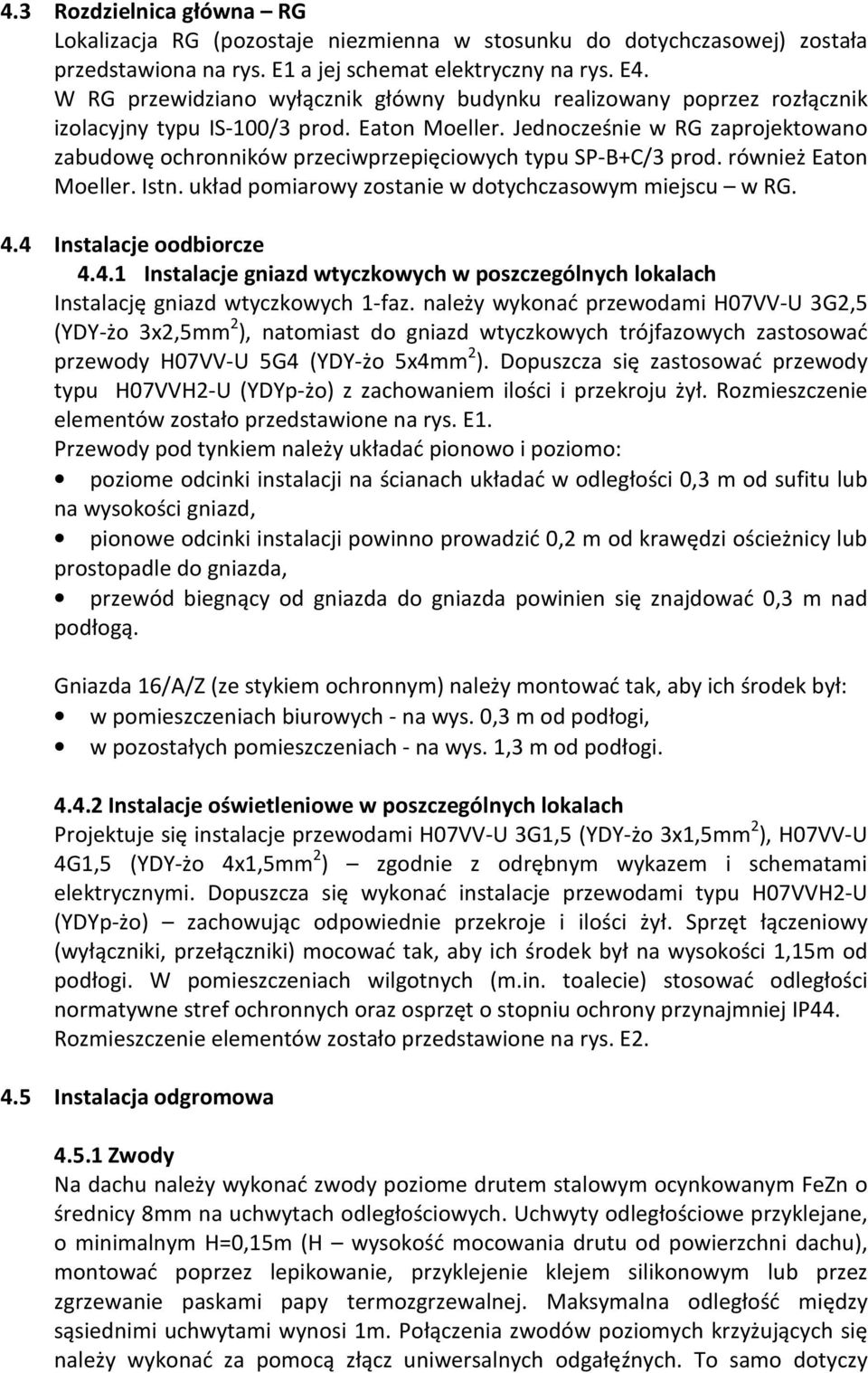 Jedocześie w RG zaprojektowao zabudowę ochroików przeciwprzepięciowych typu SP-+C/3 prod. rówież Eato Moeller. Ist. układ pomiarowy zostaie w dotychczasowym miejscu w RG. 4.