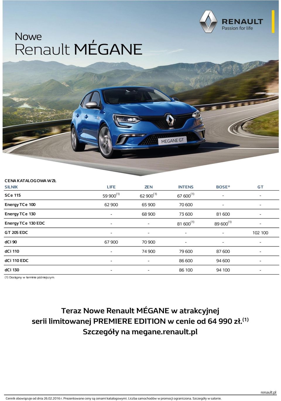 - dc i 130 - - 86 100 94 100 - (1) Dostępny w terminie późniejszym. Teraz Nowe Renault MÉGANE w atrakcyjnej serii limitowanej PREMIERE EDITION w cenie od 64 990 zł.