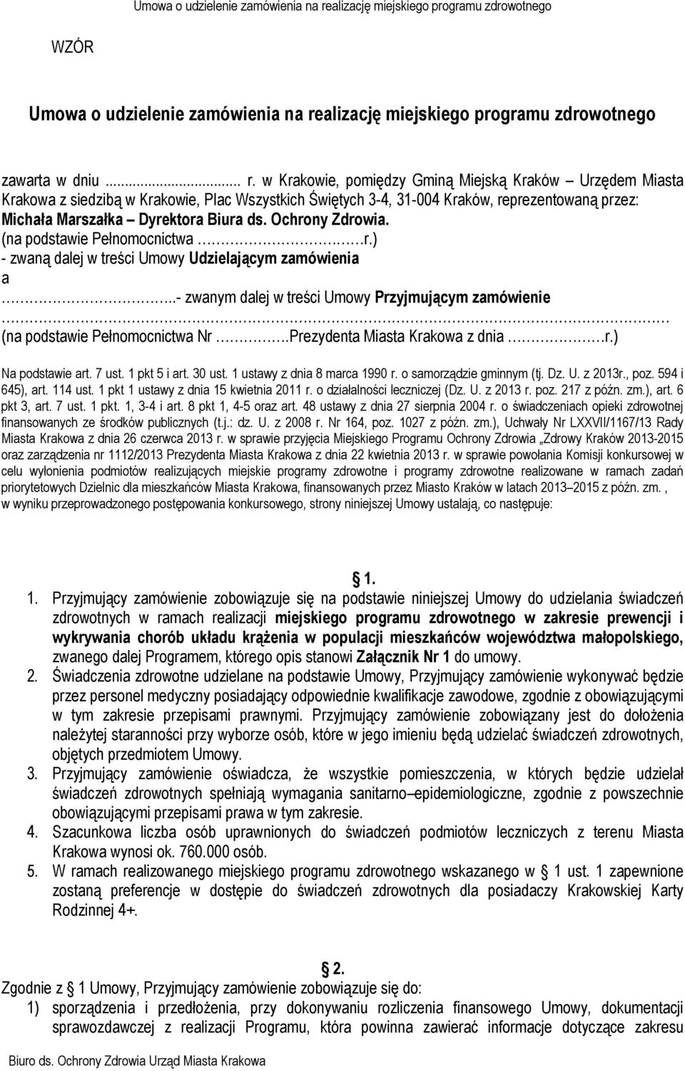 w Krakowie, pomiędzy Gminą Miejską Kraków Urzędem Miasta Krakowa z siedzibą w Krakowie, Plac Wszystkich Świętych 3-4, 31-004 Kraków, reprezentowaną przez: Michała Marszałka Dyrektora Biura ds.