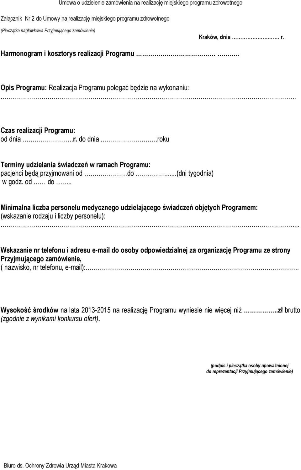 ..(dni tygodnia) w godz. od do.. Minimalna liczba personelu medycznego udzielającego świadczeń objętych Programem: (wskazanie rodzaju i liczby personelu):.